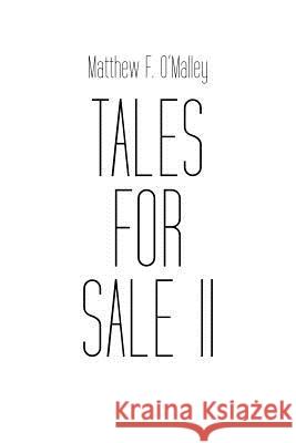 Tales for Sale II Matthew F. O'Malley 9781477282052 Authorhouse