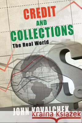Credit And Collections: The Real World Kovalchek, John 9781477282199 Authorhouse