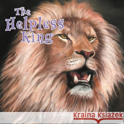 The Helpless King Nelson Ebwelleson 9781477282625 Authorhouse