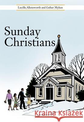 Sunday Christians Lucille Allensworth Esther Myhan 9781477282724 Authorhouse