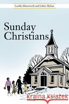 Sunday Christians Lucille Allensworth Esther Myhan 9781477282731 Authorhouse