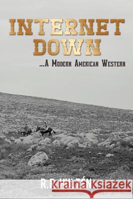 Internet Down ...a Modern American Western Hult N., R. R. 9781477282861 Authorhouse