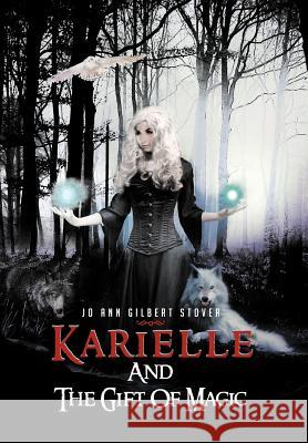 Karielle and the Gift of Magic Stover, Jo Ann Gilbert 9781477283004 Authorhouse
