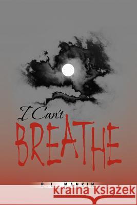 I Can't Breathe R. L. Mankin 9781477284025 Authorhouse