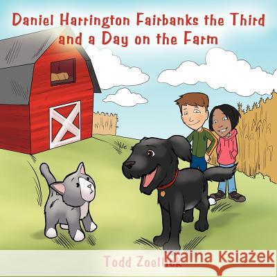Daniel Harrington Fairbanks the Third and a Day on the Farm Todd Zoellick 9781477284087