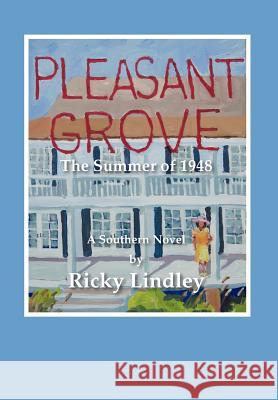 Pleasant Grove: The Summer of 1948 Lindley, Ricky 9781477284346