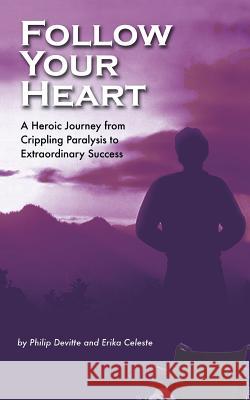 Follow Your Heart: A Foolproof Story of Success Devitte, Philip 9781477284513 Authorhouse