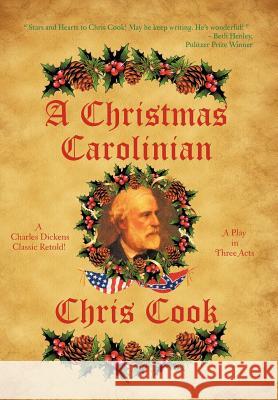 A Christmas Carolinian: A Play in Three Acts Cook, Chris 9781477284650