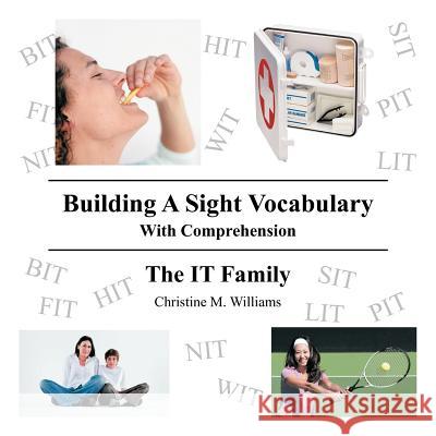 Building A Sight Vocabulary With Comprehension: The IT Family Williams, Christine M. 9781477284988 Authorhouse