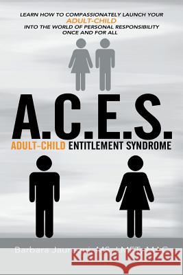 A.C.E.S. - Adult-Child Entitlement Syndrome Jaurequi Lmft Mac, Barbara 9781477285121 Authorhouse