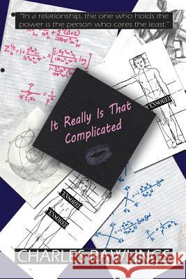 It Really Is That Complicated Charles E. Rawling 9781477285251