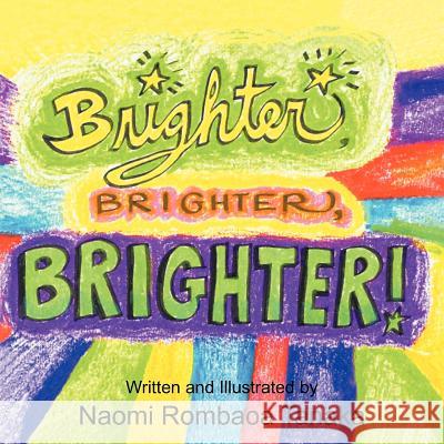 Brighter, Brighter, Brighter! Naomi Rombaoa Tanaka 9781477285930 Authorhouse