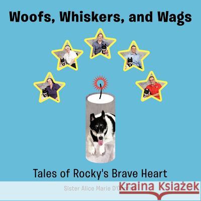 Woofs, Whiskers, and Wags: Tales of Rocky's Brave Heart D'Onofrio, Sister Alice Marie 9781477285961 Authorhouse