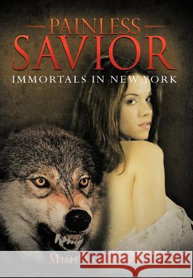 Painless Savior: Immortals in New York Logsdon, Mimi 9781477285992