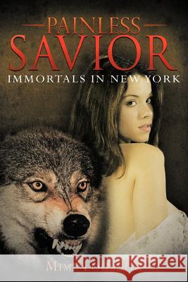 Painless Savior: Immortals in New York Logsdon, Mimi 9781477286005