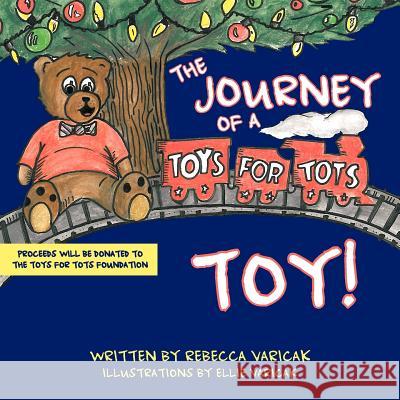 The Journey of a Toys for Tots Toy! Varicak, Rebecca 9781477286012 Authorhouse