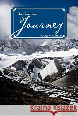 An Ominous Journey Williamson, Peggy 9781477286623 Authorhouse