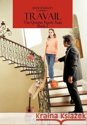 Travail: The Quartus Family Saga Book 2 Barkley, Kerr 9781477287392 Authorhouse