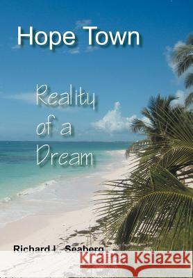 Hope Town: Reality of a Dream Seaberg, Richard L. 9781477287408 Authorhouse