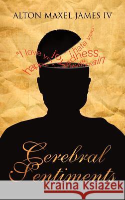 Cerebral Sentiments Alton Maxel Jame 9781477287606 Authorhouse