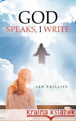 God Speaks, I Write Jan Phillips 9781477287743 Authorhouse