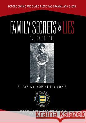 Family Secrets & Lies: Before Bonnie and Clyde There Was Gramma and Glenn Everette, Dj 9781477288566 Authorhouse