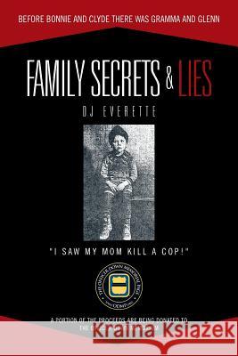 Family Secrets & Lies: Before Bonnie and Clyde There Was Gramma and Glenn Everette, Dj 9781477288573 Authorhouse