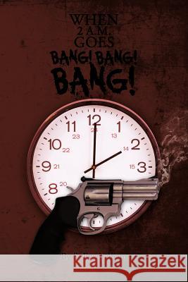 When 2 A.M. Goes Bang! Bang! Bang! Everingham, S. 9781477288795