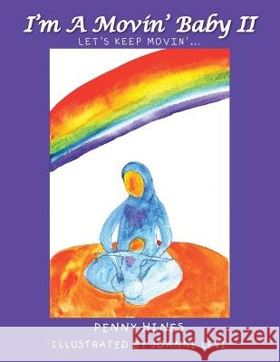 I'm a Movin' Baby II: Let's Keep Movin'... Penny Hines 9781477289426