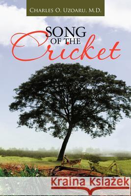 Song of the Cricket Charles O. Uzoar 9781477289815 Authorhouse