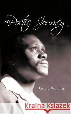 My Poetic Journey Gerald W. Jones 9781477290187