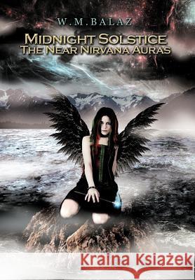 Midnight Solstice the Near Nirvana Auras Balaz, W. M. 9781477290392 Authorhouse