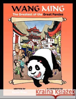 Wang Ming: The Greatest of the Great Pandas Wang, Kateri 9781477290422