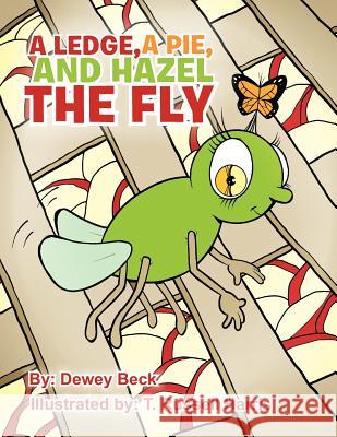 A Ledge, a Pie, and Hazel the Fly Beck, Dewey 9781477291542 Authorhouse