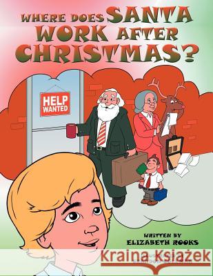 Where Does Santa Work after Christmas? Rooks, Elizabeth 9781477292105