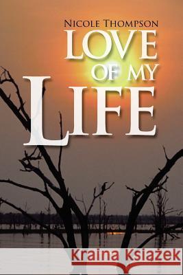 Love of My Life Nicole Thompson 9781477293119 Authorhouse