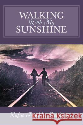 Walking with My Sunshine Stephenson, Rufus Franklin 9781477293850 Authorhouse