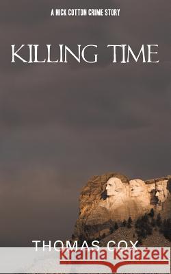 Killing Time: A Nick Cotton Crime Story Cox, Thomas 9781477294024 Authorhouse