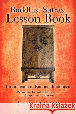 Buddhist Sutras: Lesson Book: Introduction to Rational Buddhism Jacob, Irv 9781477294161 Authorhouse