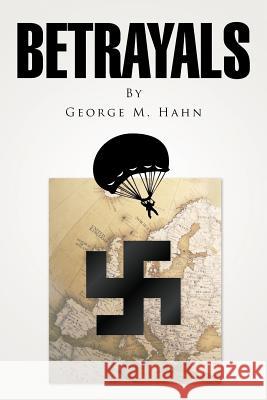 Betrayals George M. Hahn 9781477294901 Authorhouse