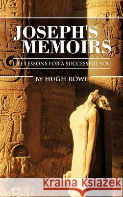 Joseph's Memoirs: Life Lessons for a Successful You Rowe, Hugh 9781477295212