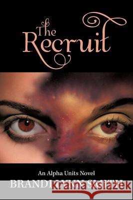 The Recruit: An Alpha Units Novel Smith, Brandi Lynn 9781477295496 Authorhouse