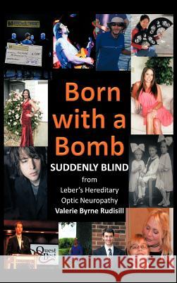 Born with a Bomb Suddenly Blind from Leber's Hereditary Optic Neuropathy Valerie Byrne Rudisill 9781477295847