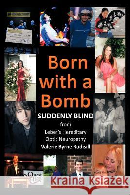 Born with a Bomb Suddenly Blind from Leber's Hereditary Optic Neuropathy Valerie Byrne Rudisill 9781477295854