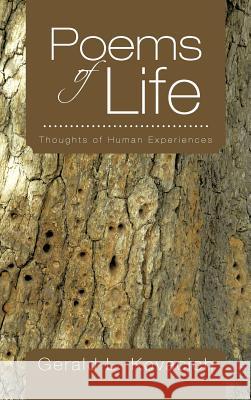 Poems of Life: Thoughts of Human Experiences Kovacich, Gerald L. 9781477296332 Authorhouse