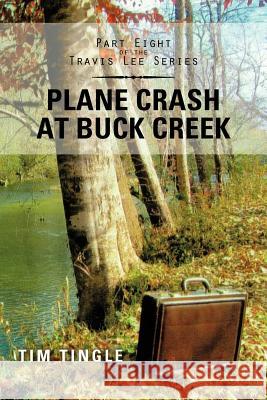 Plane Crash at Buck Creek: Part Eight of the Travis Lee Series Tingle, Tim 9781477296448