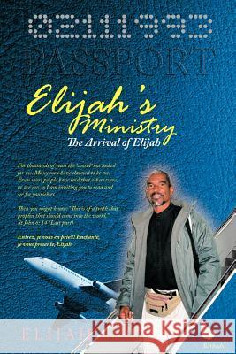 Elijah's Ministry: The Arrival of Elijah Elijah 9781477297155