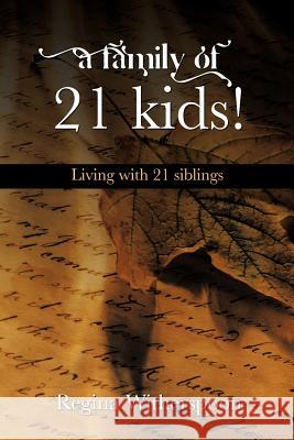 A Family of 21 Kids!: Living with 21 Siblings Witherspoon, Regina 9781477297926