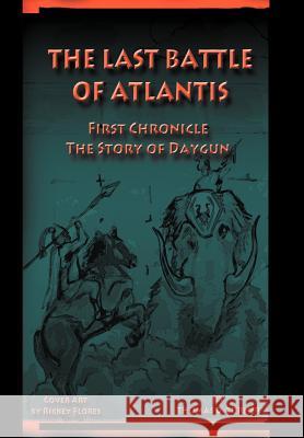 The Last Battle of Atlantis: First Chronicle the Story of Daygun Turner, Thomas D. 9781477298503