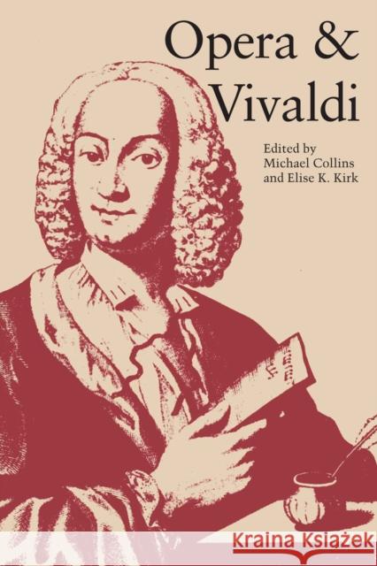 Opera and Vivaldi Michael Collins Elise K. Kirk 9781477300640 University of Texas Press